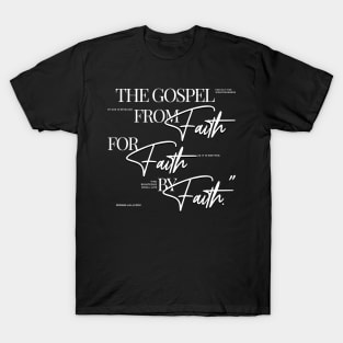 The Gospel: from Faith for Faith by Faith - Elegant font in white text. T-Shirt